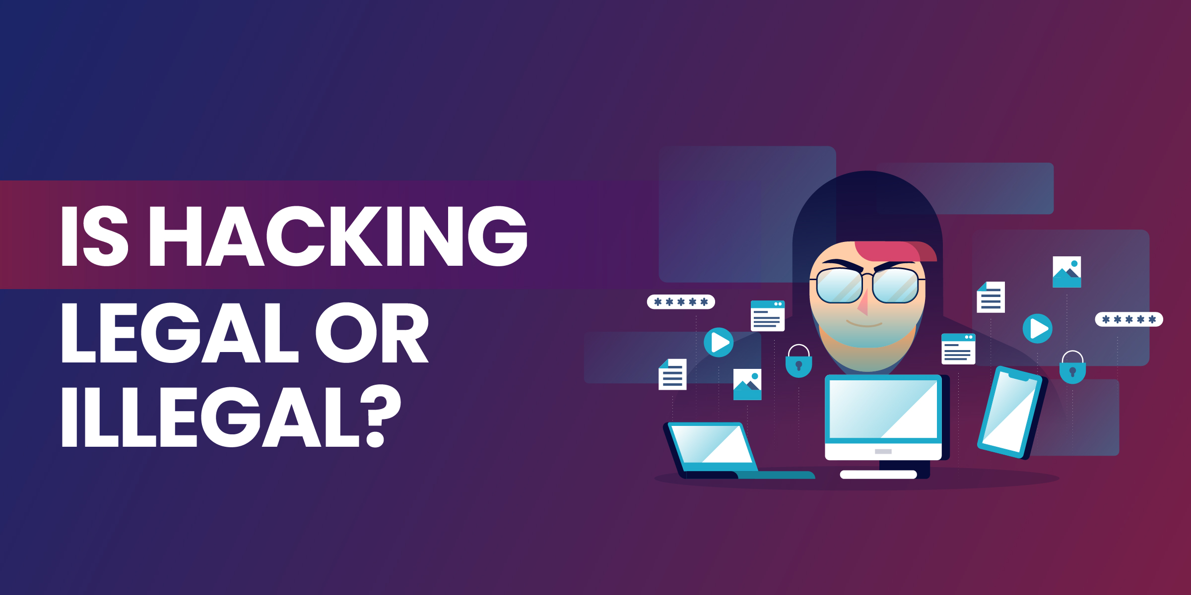 Is Hacking Legal or Illegal?